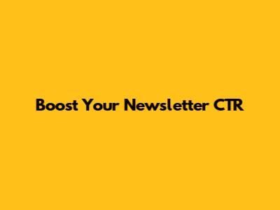 Boost Your Newsletter CTR
