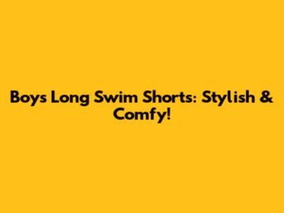 Boys' Long Swim Shorts: Stylish & Comfy!