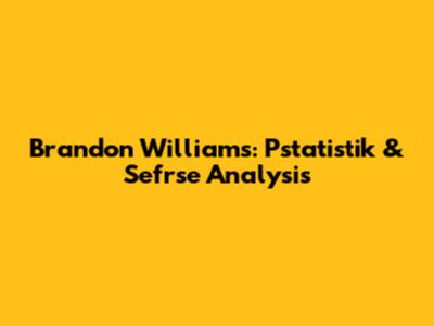 Brandon Williams: Pstatistik & Sefrse Analysis