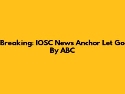 Breaking: IOSC News Anchor Let Go By ABC