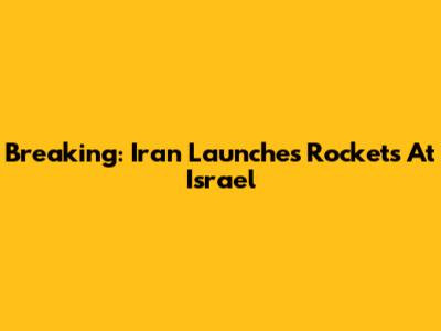Breaking: Iran Launches Rockets At Israel