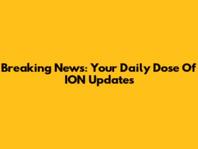 Breaking News: Your Daily Dose Of ION Updates