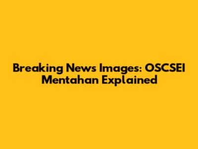 Breaking News Images: OSCSEI Mentahan Explained