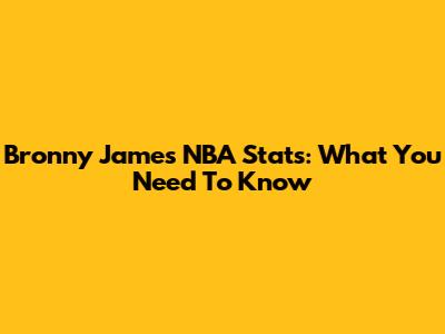 Bronny James NBA Stats: What You Need To Know