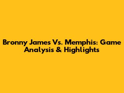 Bronny James Vs. Memphis: Game Analysis & Highlights
