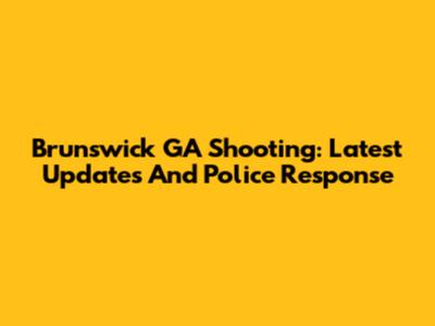 Brunswick GA Shooting: Latest Updates And Police Response