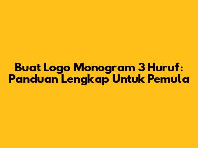 Buat Logo Monogram 3 Huruf: Panduan Lengkap Untuk Pemula