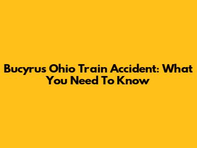 Bucyrus Ohio Train Accident: What You Need To Know
