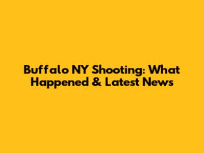 Buffalo NY Shooting: What Happened & Latest News
