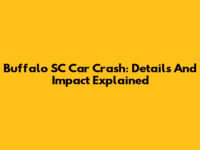 Buffalo SC Car Crash: Details And Impact Explained