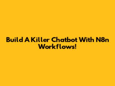 Build A Killer Chatbot With N8n Workflows!