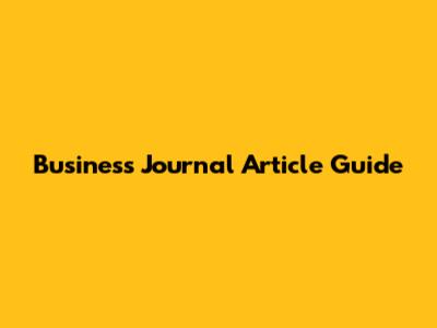 Business Journal Article Guide