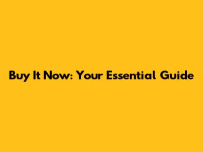 Buy It Now: Your Essential Guide