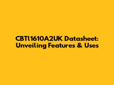 CBTl1610A2UK Datasheet: Unveiling Features & Uses