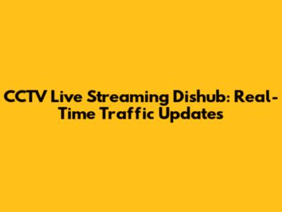 CCTV Live Streaming Dishub: Real-Time Traffic Updates