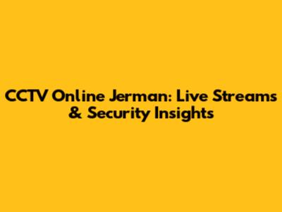 CCTV Online Jerman: Live Streams & Security Insights
