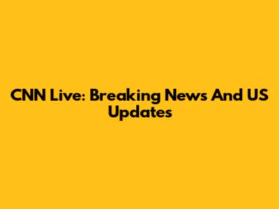 CNN Live: Breaking News And US Updates