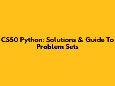 CS50 Python: Solutions & Guide To Problem Sets