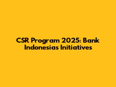 CSR Program 2025: Bank Indonesia's Initiatives