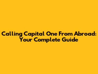 Calling Capital One From Abroad: Your Complete Guide