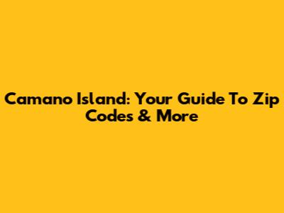 Camano Island: Your Guide To Zip Codes & More