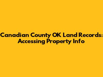 Canadian County OK Land Records: Accessing Property Info