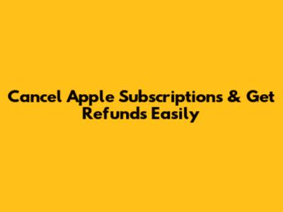 Cancel Apple Subscriptions & Get Refunds Easily
