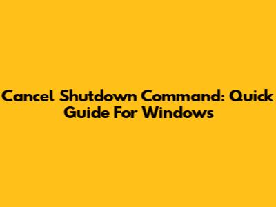 Cancel Shutdown Command: Quick Guide For Windows