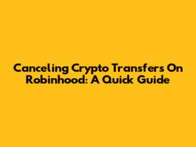 Canceling Crypto Transfers On Robinhood: A Quick Guide