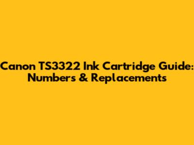 Canon TS3322 Ink Cartridge Guide: Numbers & Replacements