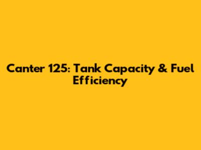 Canter 125: Tank Capacity & Fuel Efficiency