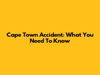 Cape Town Accident: What You Need To Know
