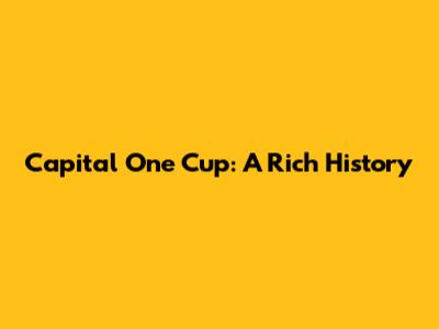 Capital One Cup: A Rich History
