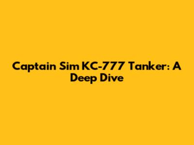 Captain Sim KC-777 Tanker: A Deep Dive