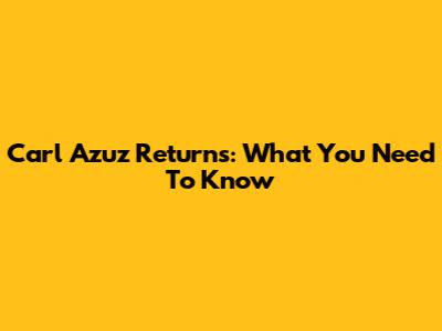 Carl Azuz Returns: What You Need To Know