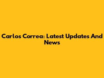 Carlos Correa: Latest Updates And News
