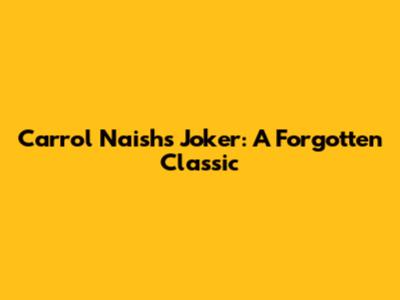 Carrol Naish's Joker: A Forgotten Classic