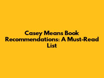 Casey Means' Book Recommendations: A Must-Read List