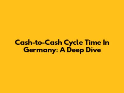 Cash-to-Cash Cycle Time In Germany: A Deep Dive