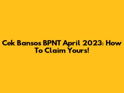 Cek Bansos BPNT April 2023: How To Claim Yours!