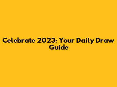 Celebrate 2023: Your Daily Draw Guide