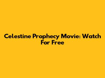 Celestine Prophecy Movie: Watch For Free
