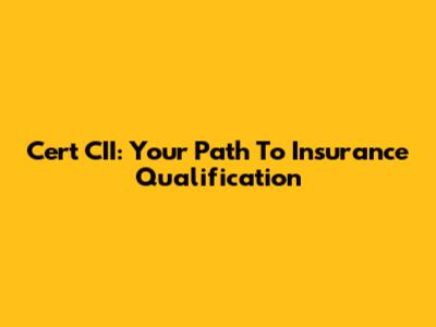 Cert CII: Your Path To Insurance Qualification