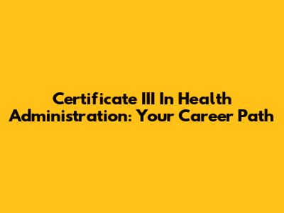 Certificate III In Health Administration: Your Career Path