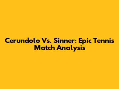 Cerundolo Vs. Sinner: Epic Tennis Match Analysis