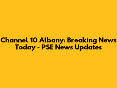 Channel 10 Albany: Breaking News Today - PSE News Updates