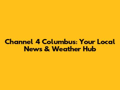 Channel 4 Columbus: Your Local News & Weather Hub