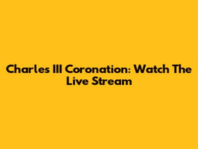 Charles III Coronation: Watch The Live Stream