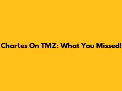Charles On TMZ: What You Missed!