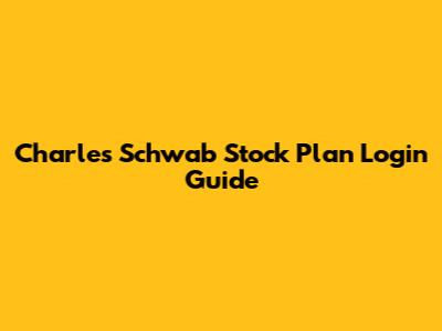 Charles Schwab Stock Plan Login Guide